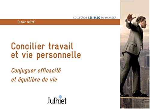 Beispielbild fr Concilier travail et vie personnelle : Conjuguer efficacit et quilibre de vie zum Verkauf von Revaluation Books