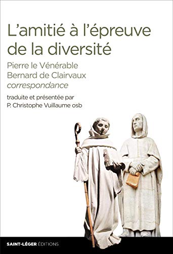 Beispielbild fr L'amiti  l'preuve de la diversit: Pierre le Vnrable - Bernard de Clairvaux - Correspondance zum Verkauf von Gallix