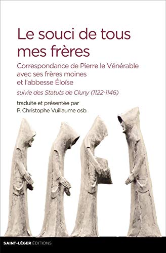 Stock image for Le Souci De Tous Mes Frres : Correspondance De Pierre Le Vnrable Avec Ses Frres Moines Et L'abbe for sale by RECYCLIVRE