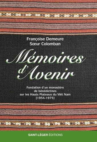 Beispielbild fr Mmoires d?avenir: Fondation d?un monastre de bndictines sur les Hauts Plateaux du Vit Nam (1954-1975) zum Verkauf von Gallix