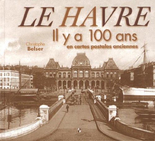 9782364590267: Le Havre : Il y a 100 ans en cartes postales anciennes