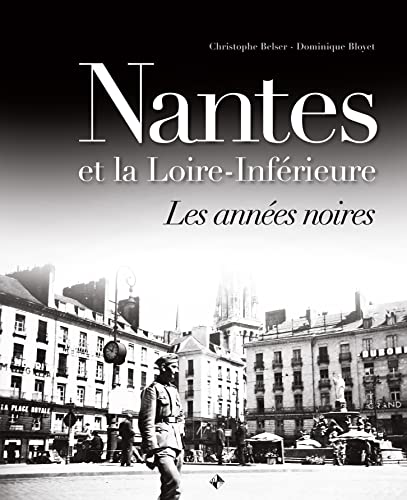 Imagen de archivo de Nantes et la Loire Inferieure les Annees Noires a la venta por EPICERIE CULTURELLE