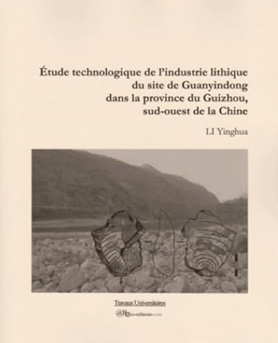 9782364610071: Etude technologique de l'industrie lithique du site de Guanyindong, Guizhou, Chine SO (French Edition)