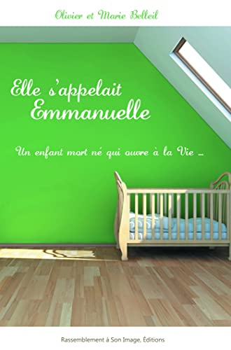 Stock image for Elle s'appelait Emmanuelle : Un enfant mort-n qui ouvre la vie for sale by medimops