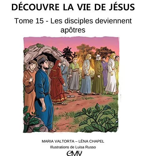 Beispielbild fr DCOUVRE LA VIE DE JSUS, TOME 15 - LES DISCIPLES DEVIENNENT APTRES Chapel, Lna; Russo, Luisa et Valtorta, Maria zum Verkauf von BIBLIO-NET