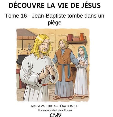 Beispielbild fr Dcouvre LA VIE DE JSUS, Tome 16 - Jean-Baptiste tombe dans un pige [Broch] Chapel, Lna; Russo, Luisa et Valtorta, Maria zum Verkauf von BIBLIO-NET