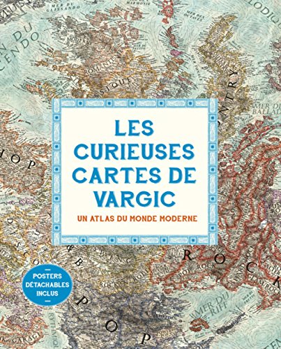 9782364681606: Les curieuses cartes de Vargic: Un atlas du monde moderne