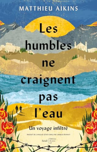 Beispielbild fr Les Humbles ne craignent pas l'eau. Un voyage infiltr ((Codition Seuil/sous-sol)) zum Verkauf von Ammareal