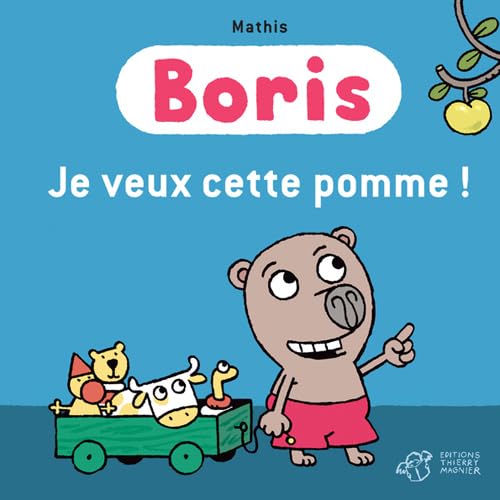 Boris, Je veux cette pomme ! (9782364740013) by Mathis, Jean-Marc