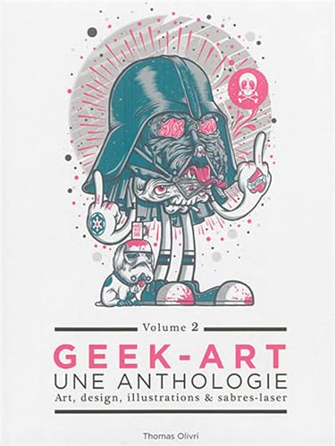 9782364801745: GEEK-ART, UNE ANTHOLOGIE VOLUME 2: Art, design, illustrations & sabres-laser. Tome 2 (Geek-Art, 2)