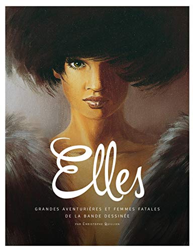 Beispielbild fr ELLES : GRANDES AVENTURIERES ET FEMMES FATALES DE LA BANDE DESSINEE zum Verkauf von Gallix