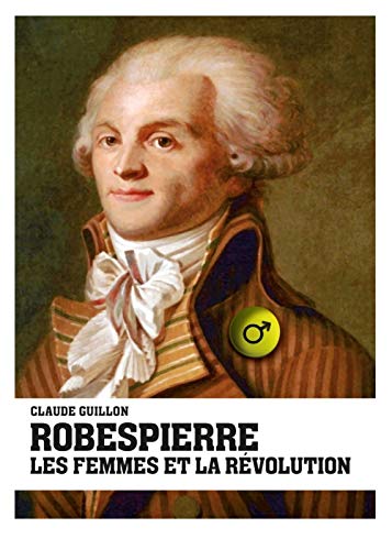 Imagen de archivo de Robespierre, les femmes et la rvolution a la venta por Librairie Th  la page
