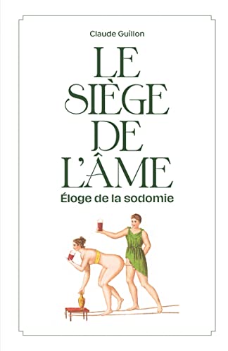 Beispielbild fr Le sige de l'me: Eloge de la sodomie. Fantaisie littraire, rosophique et antithiste [Broch] Guillon, Claude zum Verkauf von BIBLIO-NET