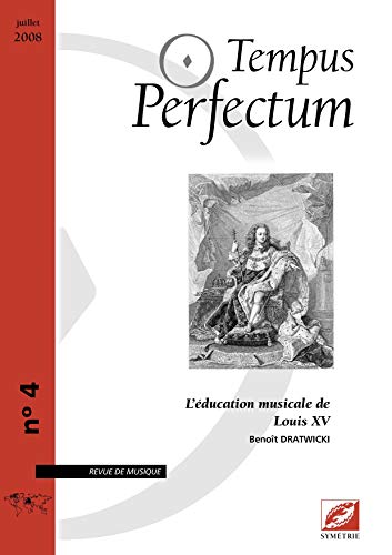 Imagen de archivo de Tempus Perfectum, N 4 : L'ducation musicale de Louis XV [Broch] Benot, DRATWICKI a la venta por BIBLIO-NET