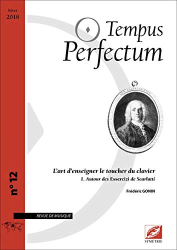 Imagen de archivo de Tempus Perfectum n 12 : L'art d'enseigner le toucher du clavier. 1. Autour des Essercizi de Scarlatti [Broch] Frdric GONIN a la venta por BIBLIO-NET