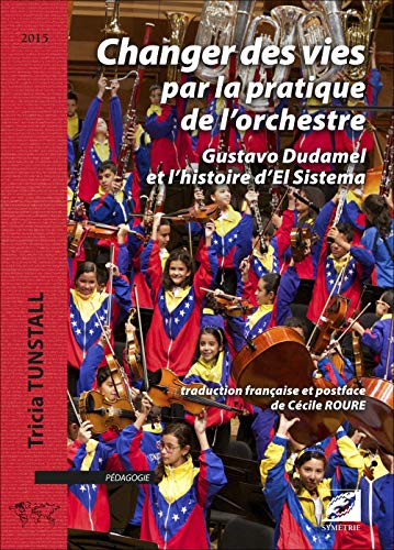 9782364850361: Changer des vies par la pratique de l’orchestre: Gustavo Dudamel et l’histoire d’El Sistema
