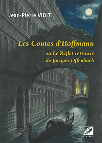 Beispielbild fr Les Contes d'Hoffmann ou Le Reflet retrouv de Jacques Offenbach zum Verkauf von Ammareal