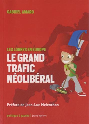 Beispielbild fr Le grand trafic nolibral : Les lobbys en Europe zum Verkauf von Ammareal
