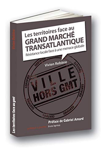 Beispielbild fr Les territoires face au grand march transatlantique: Resistance locale face  une menace global zum Verkauf von Ammareal