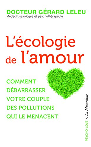 Beispielbild fr L'cologie de l'amour - Comment dbarrasser votre couple des pollutions qui le menacent zum Verkauf von medimops