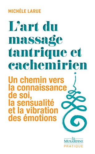 Imagen de archivo de ART DU MASSAGE TANTRIQUE ET CACHEMIRIEN (L') a la venta por Librairie La Canopee. Inc.