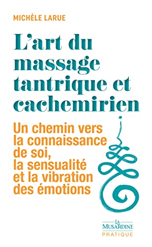 9782364905467: L'art du massage tantrique et cachemirien: Un chemin vers la connaissance de soi, la sensualit et la vibration des motions