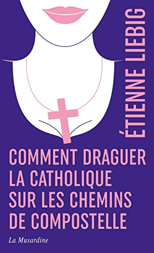 Beispielbild fr Comment draguer la catholique sur les chemins de Compostelle - dition collector zum Verkauf von Gallix