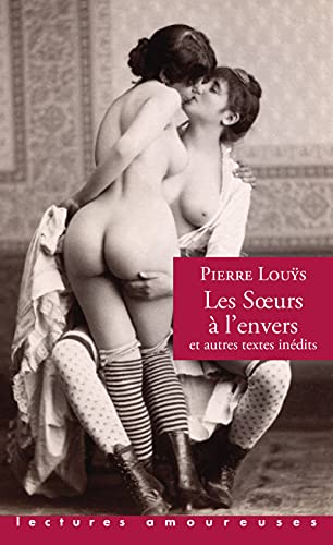 Stock image for Les Soeurs  l'envers et autres textes indits [Poche] Louys, Pierre et Dupouy, Alexandre for sale by BIBLIO-NET