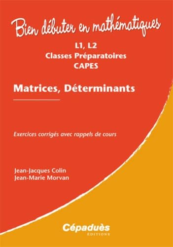 Beispielbild fr Matrices, Dterminants - Exercices corrigs avec rappels de cours - L1, L2, Classes Prparatoires, CAPES - Collection : Bien Dbuter en Math zum Verkauf von Ammareal