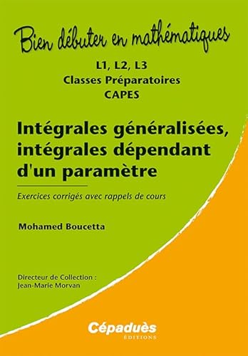 Beispielbild fr Intgrales gnralises, intgrales dpendant d'un paramtre - L1, L2, L3, classes prparatoires, CAPES - Exercices corrigs avec rappels de cours - Collection Bien Dbuter en Mathmatiques zum Verkauf von medimops