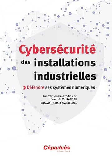 cybersécurité des installations industrielles ; défendre ses systèmes numériques