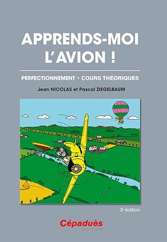 apprends-moi l'avion ! perfectionnement, cours théoriques (3e édition) - Nicolas, Jean ; Ziegelbaum, Pascal