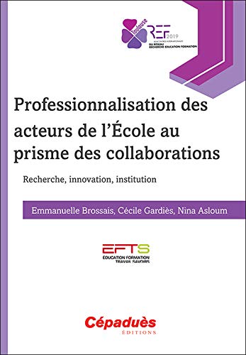 9782364937208: Professionnalisation des acteurs de l'Ecole au prisme des collaborations: Recherche, innovation, institution
