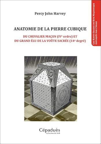 Beispielbild fr Anatomie de la pierre cubique : Du chevalier maon (IVe ordre) et du grand lu de la vote sacre (14e degr) zum Verkauf von Revaluation Books