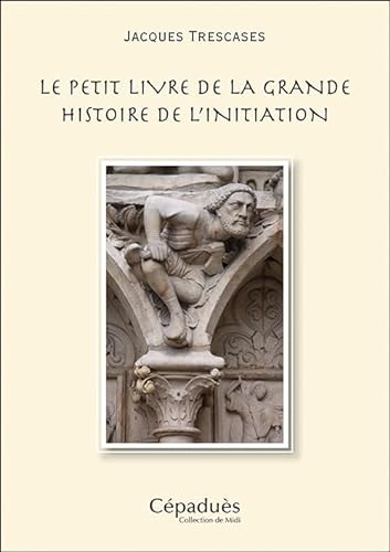 Beispielbild fr Le petit livre de la grande histoire de l'initiation zum Verkauf von Gallix