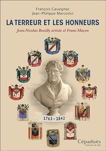 Stock image for La Terreur et les Honneurs: Jean-Nicolas Bouilly artiste et Franc-Maon (1763-1842) for sale by Gallix