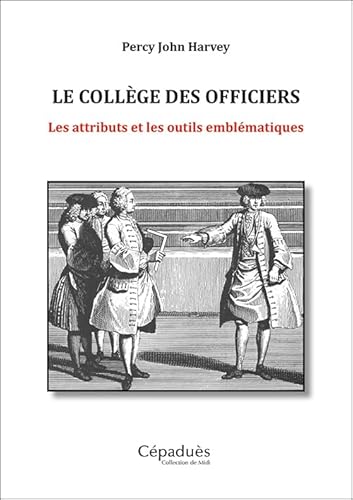 Beispielbild fr Le Collge des Officiers: Les attributs et les outils emblmatiques zum Verkauf von Gallix