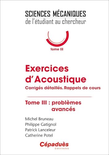 Beispielbild fr Exercices d'Acoustique. Tome 3 : problmes avancs.: Corrigs dtaills. Rappels de cours zum Verkauf von Gallix