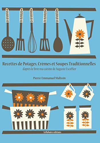 Beispielbild fr Recettes de Potages, Crmes et Soupes traditionnelles (La cuisine d'Auguste Escoffier) (French Edition) zum Verkauf von GF Books, Inc.