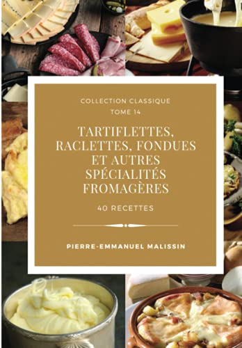 Stock image for Tartiflettes, Raclettes, Fondues et autres spcialits fromagres 40 recettes (Collection classique) (French Edition) for sale by GF Books, Inc.