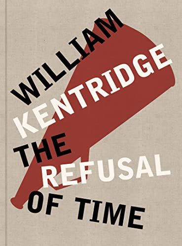 Stock image for William Kentridge: The Refusal of Time for sale by Powell's Bookstores Chicago, ABAA