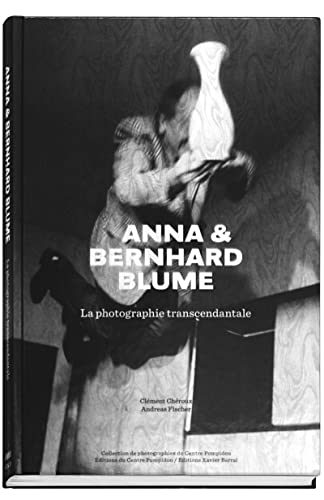 Anna & Bernhard Blume : La Photographie Transcendantale - Blume, Bernhard und Clement Cheroux