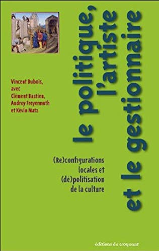 Beispielbild fr Le politique, l'artiste et le gestionnaire : (Re)configurations locales et (d)politisation de la culture zum Verkauf von Ammareal