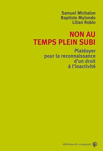 Beispielbild fr Non au temps plein subi ! : Plaidoyer pour un droit au temps libr zum Verkauf von Ammareal