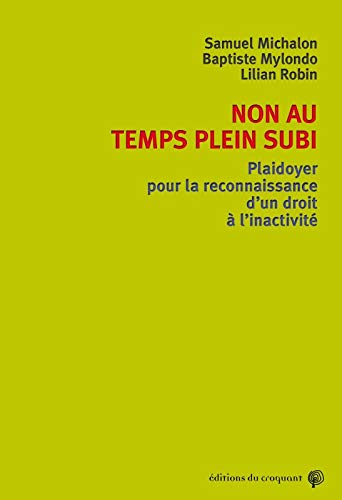 Stock image for Non au temps plein subi ! : Plaidoyer pour un droit au temps libr for sale by Ammareal