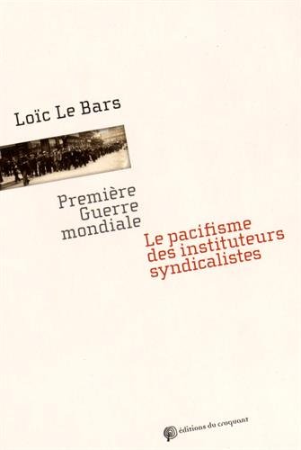 9782365120739: Premire Guerre mondiale : Le pacifisme des instituteurs syndicalistes