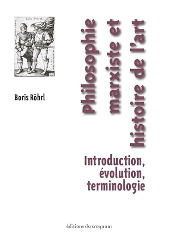 Stock image for philosophie marxiste et histoire de l'art ; introduction, volution, terminologie for sale by Chapitre.com : livres et presse ancienne