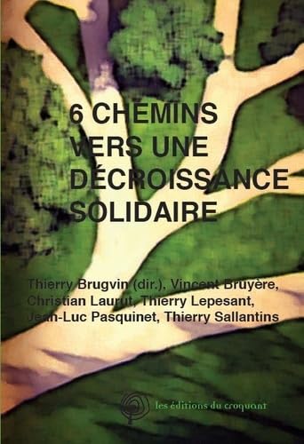 Beispielbild fr 6 chemins vers une dcroissance solidaire Collectif et Brugvin, Thierry zum Verkauf von BIBLIO-NET