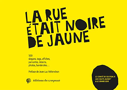 Beispielbild fr La Rue tait Noire De Jaune : 500 Slogans, Tags, Affiches, Pancartes, Dessins, Photos, Banderoles. zum Verkauf von RECYCLIVRE