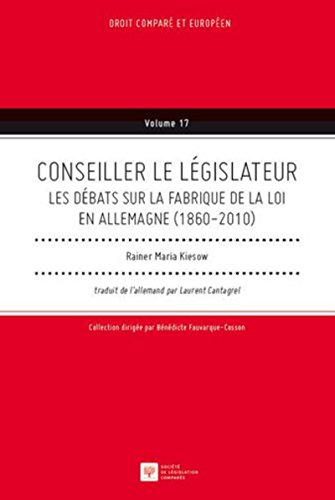 9782365170390: CONSEILLER LE LGISLATEUR: LES DBATS SUR LA FABRIQUE DE LA LOI EN ALLEMAGNE (1860-2010)